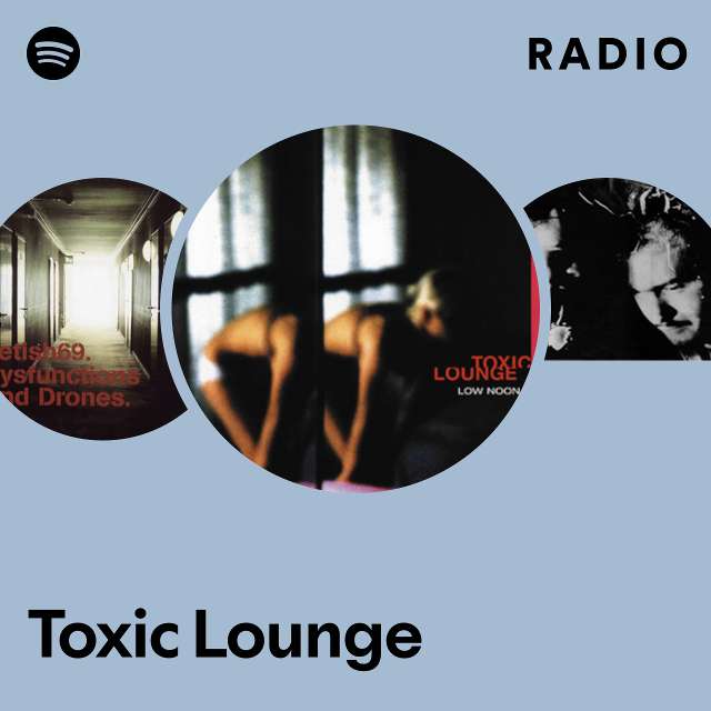 Toxic Lounge Radio - playlist by Spotify